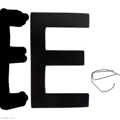 EEe | image tagged in e | made w/ Imgflip meme maker