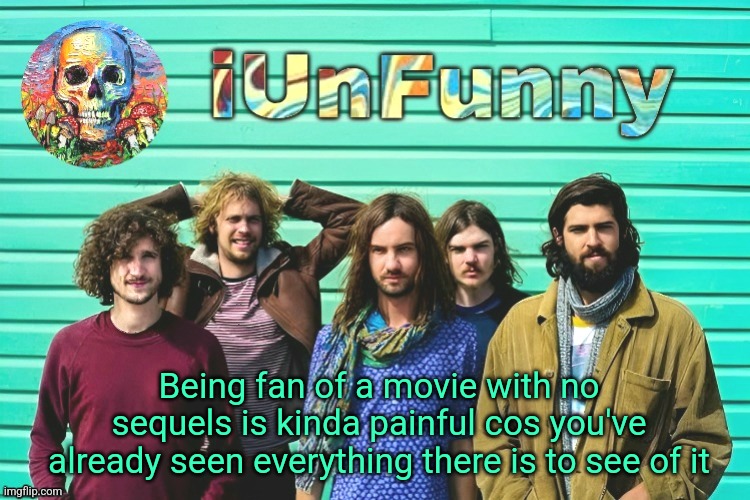 When I was a Scarface fan, I re-watched it over and over again | Being fan of a movie with no sequels is kinda painful cos you've already seen everything there is to see of it | image tagged in iunfunny's tame impala template | made w/ Imgflip meme maker