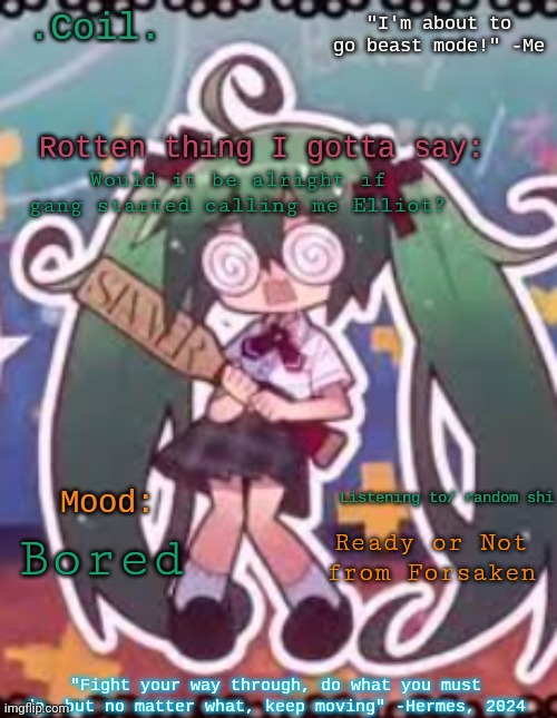 Coil/Lymon's rotten template | Would it be alright if gang started calling me Elliot? Ready or Not from Forsaken; Bored | image tagged in coil/lymon's rotten template | made w/ Imgflip meme maker