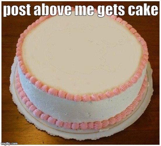 hi person above me | post above me gets cake | image tagged in another apology cake | made w/ Imgflip meme maker