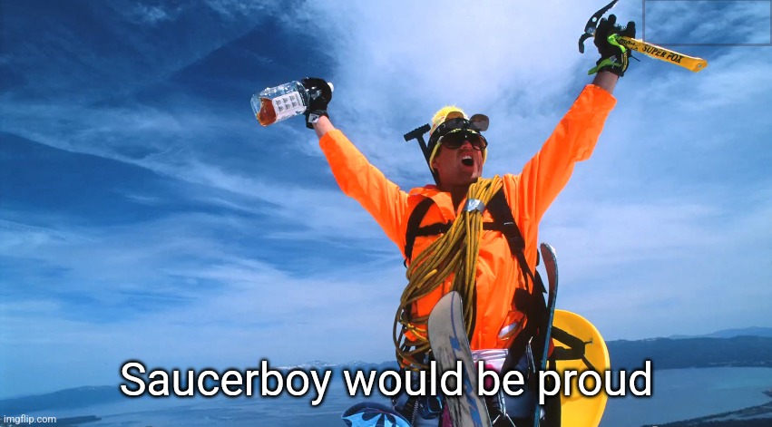 Saucerboy would be proud | made w/ Imgflip meme maker