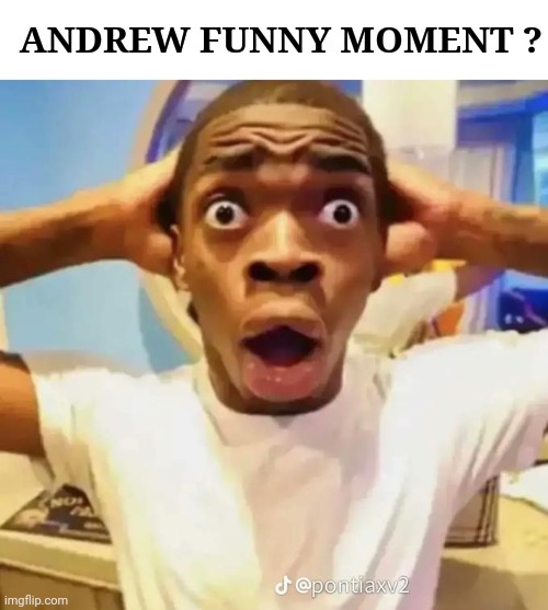 Shocked black guy | ANDREW FUNNY MOMENT ? | image tagged in shocked black guy | made w/ Imgflip meme maker