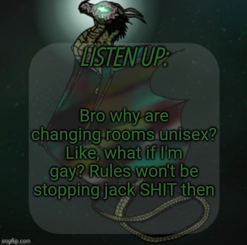 Also hi I'm back, what I miss | Bro why are changing rooms unisex? Like, what if I'm gay? Rules won't be stopping jack SHIT then | image tagged in changewing announcement template take 4 | made w/ Imgflip meme maker
