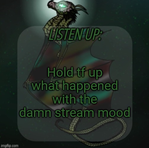 Changewing announcement template take 4 | Hold tf up what happened with the damn stream mood | image tagged in changewing announcement template take 4 | made w/ Imgflip meme maker