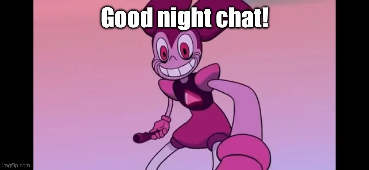 Event template. | Good night chat! | image tagged in spinel staring at you | made w/ Imgflip meme maker