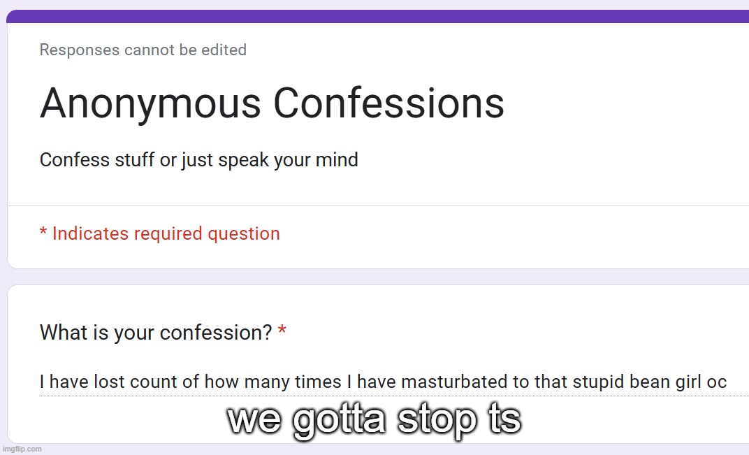 https://forms.gle/BU2XeZwaqQDT3uet6 | we gotta stop ts | made w/ Imgflip meme maker
