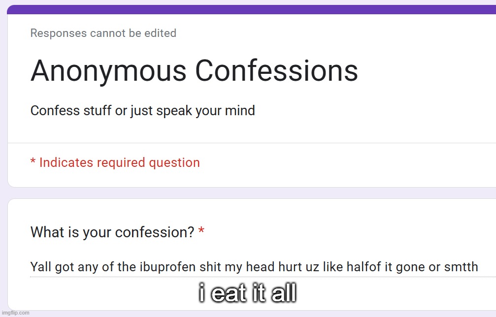https://forms.gle/STzyzvHiZKN9CxhF8 | i eat it all | made w/ Imgflip meme maker