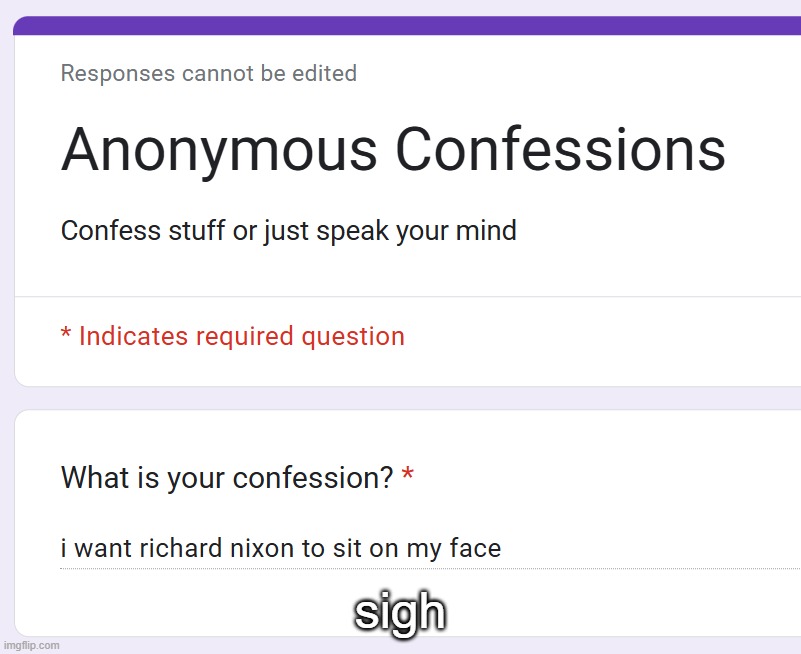 https://forms.gle/HALWHTUDHLfDrazu6 | sigh | made w/ Imgflip meme maker