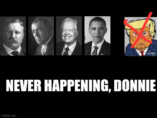 Donny's Dreams | NEVER HAPPENING, DONNIE | image tagged in donald trump,nobel prize | made w/ Imgflip meme maker