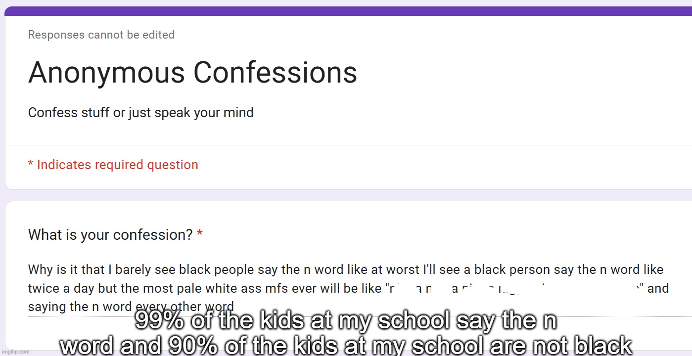 99% of the kids at my school say the n word and 90% of the kids at my school are not black | made w/ Imgflip meme maker