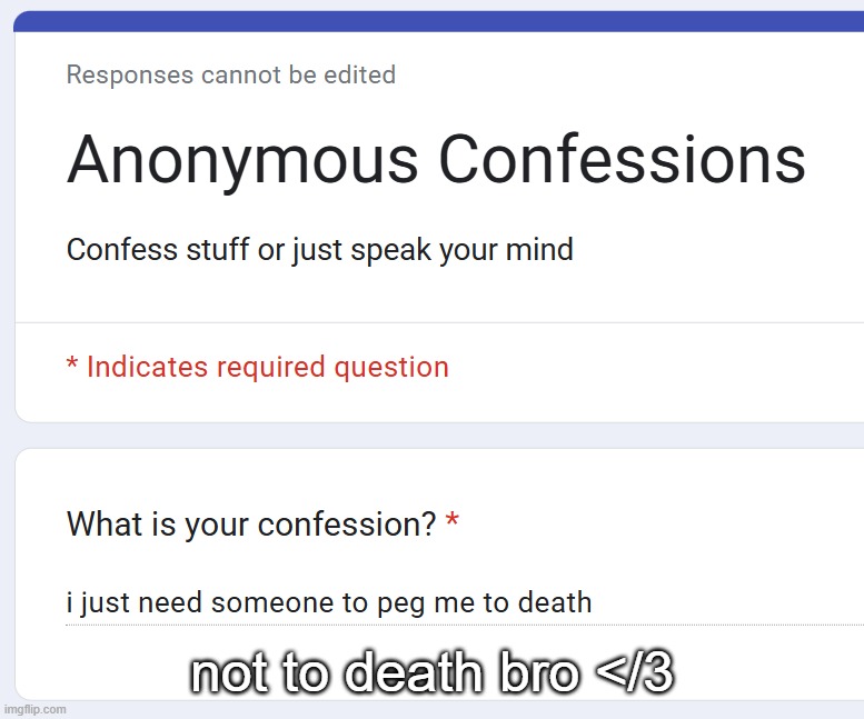 not to death bro </3 | made w/ Imgflip meme maker