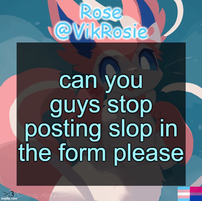 Vik's Sylveon Temp | can you guys stop posting slop in the form please | image tagged in vik's sylveon temp | made w/ Imgflip meme maker