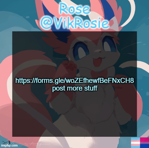 https://forms.gle/woZEfhewfBeFNxCH8 | https://forms.gle/woZEfhewfBeFNxCH8
post more stuff | image tagged in vik's sylveon temp | made w/ Imgflip meme maker