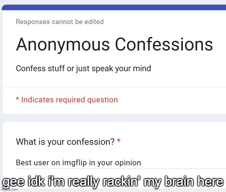 gee idk i'm really rackin' my brain here | made w/ Imgflip meme maker