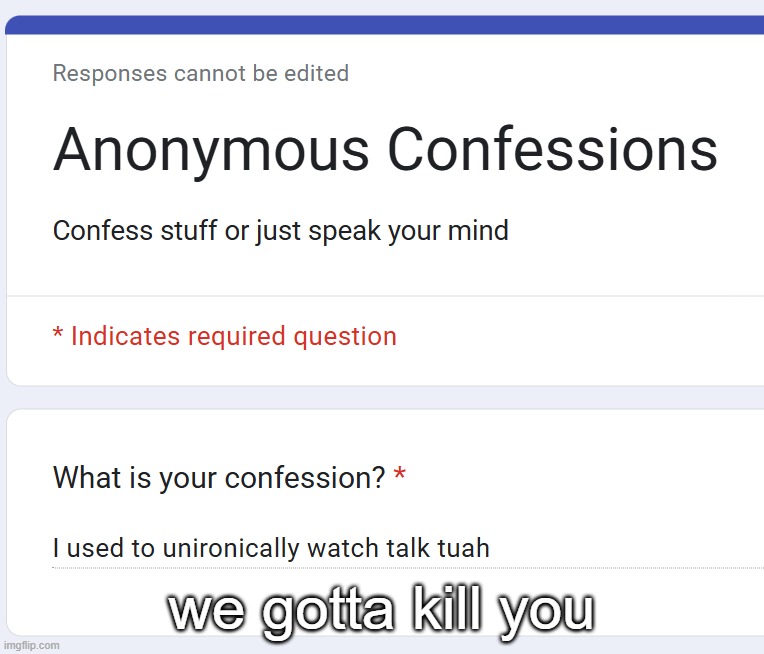 we gotta kill you | made w/ Imgflip meme maker