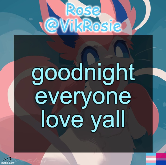 Vik's Sylveon Temp | goodnight everyone love yall | image tagged in vik's sylveon temp | made w/ Imgflip meme maker