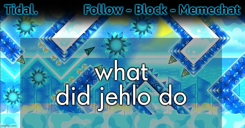 Tidal. announcement template | what did jehlo do | image tagged in tidal announcement template | made w/ Imgflip meme maker