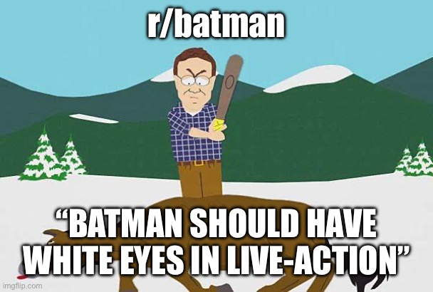 Beating a dead horse | r/batman; “BATMAN SHOULD HAVE WHITE EYES IN LIVE-ACTION” | image tagged in beating a dead horse | made w/ Imgflip meme maker