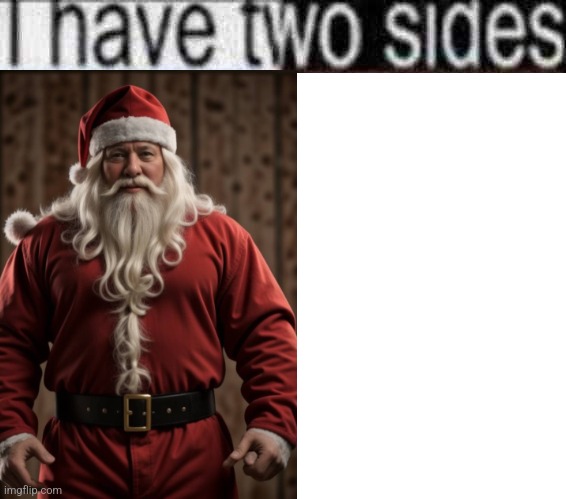 I have 2 sides | image tagged in i have 2 sides | made w/ Imgflip meme maker