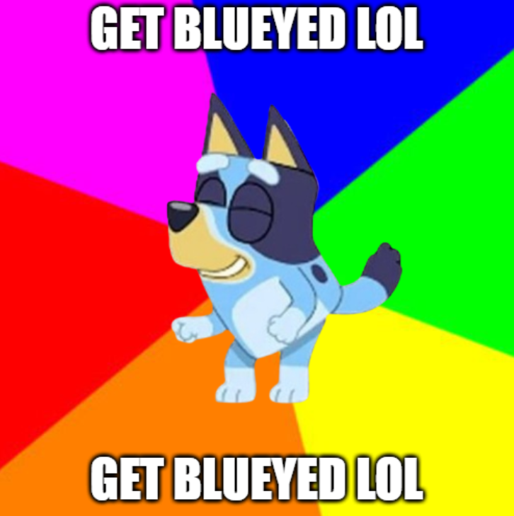 GET BLUEYED LOL Blank Meme Template