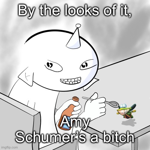 MF ALT | By the looks of it, Amy Schumer’s a bitch | image tagged in mf alt | made w/ Imgflip meme maker