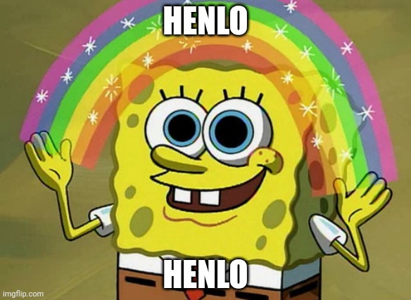 Henlo | HENLO; HENLO | image tagged in memes,imagination spongebob | made w/ Imgflip meme maker