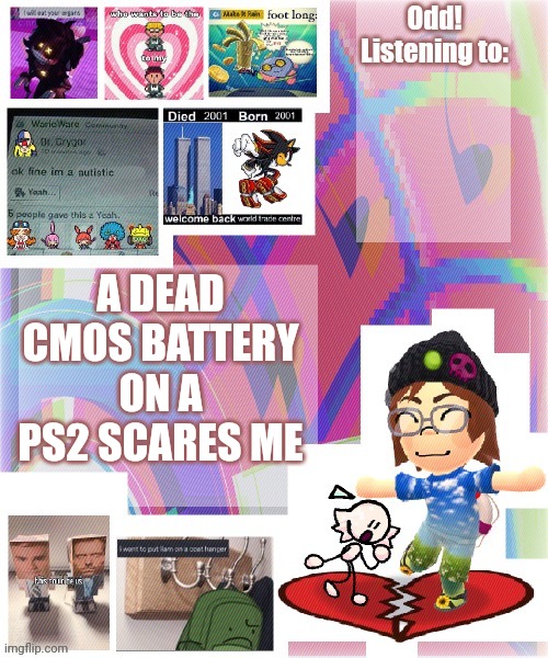 it's just so creepy and unsettling | A DEAD CMOS BATTERY ON A PS2 SCARES ME | image tagged in odd announcement template mii version | made w/ Imgflip meme maker