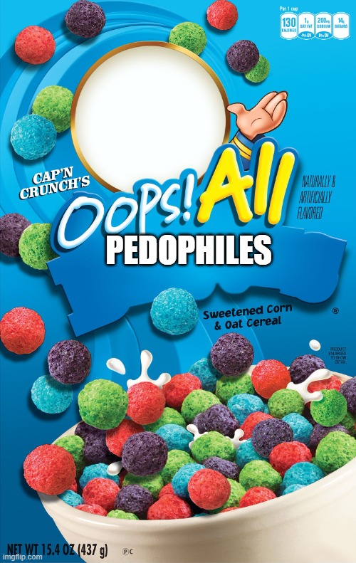 Oops! All Berries | PEDOPHILES | image tagged in oops all berries | made w/ Imgflip meme maker