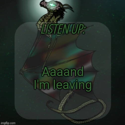 (Gotta go to church) | Aaaand I'm leaving | image tagged in changewing announcement template take 4 | made w/ Imgflip meme maker