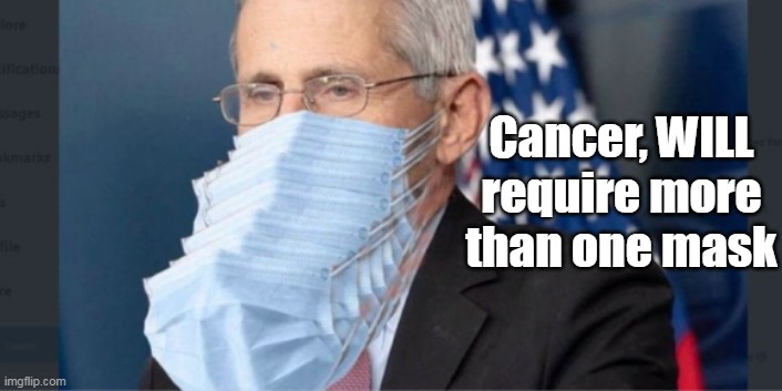 Cancer, WILL require more than one mask | made w/ Imgflip meme maker