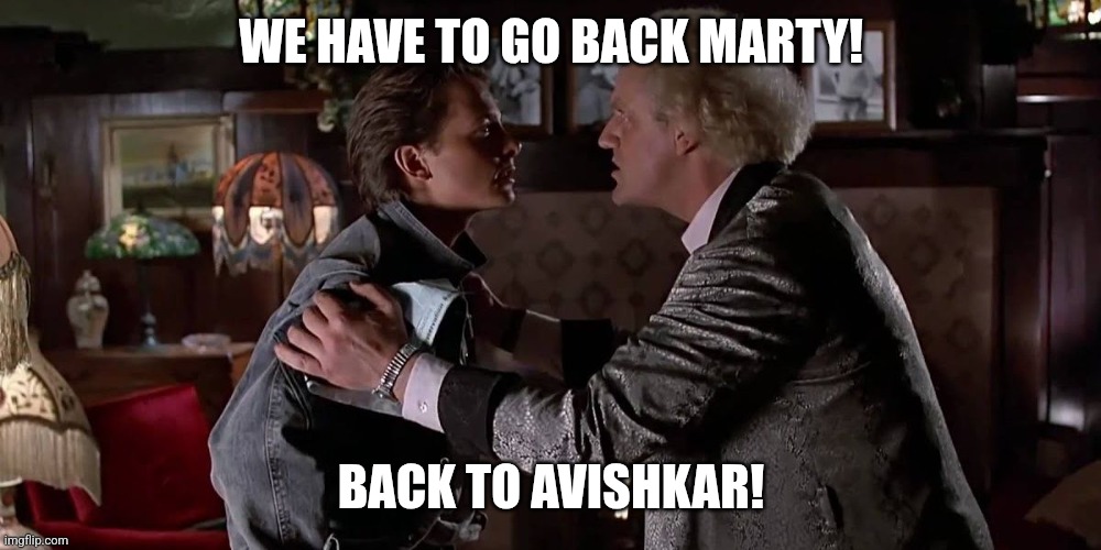 WE HAVE TO GO BACK MARTY! BACK TO AVISHKAR! | made w/ Imgflip meme maker