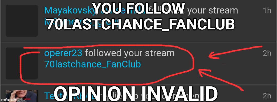 YOU FOLLOW
 70LASTCHANCE_FANCLUB OPINION INVALID | made w/ Imgflip meme maker
