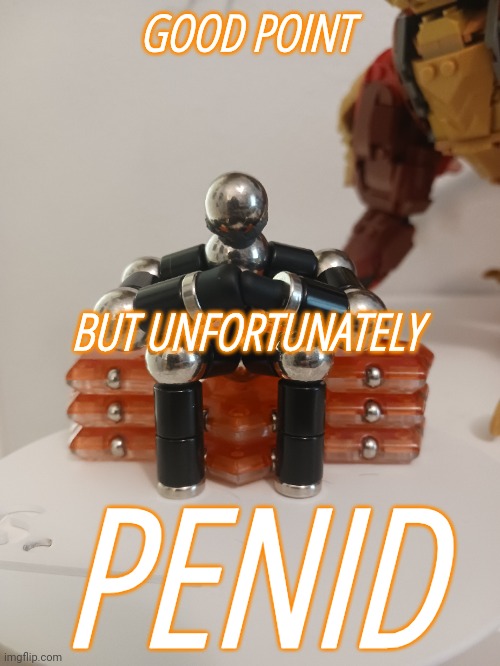 GOOD POINT PENID BUT UNFORTUNATELY | made w/ Imgflip meme maker