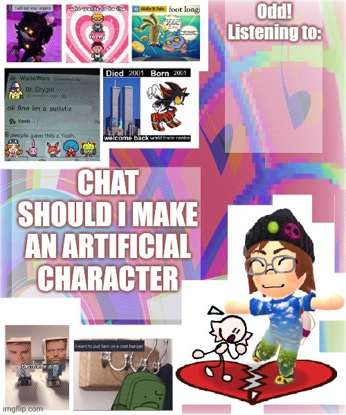 Odd announcement template mii version | CHAT SHOULD I MAKE AN ARTIFICIAL CHARACTER | image tagged in odd announcement template mii version | made w/ Imgflip meme maker