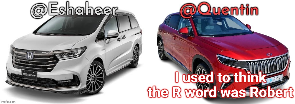 eshahir and quentin temp | I used to think the R word was Robert | image tagged in eshahir and quentin temp | made w/ Imgflip meme maker