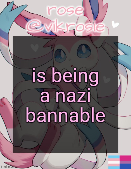 Vik's Sylveon Temp | is being a nazi bannable | image tagged in vik's sylveon temp | made w/ Imgflip meme maker