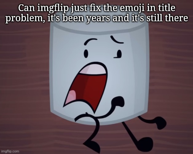 Or it might be fixed idk ?‍♂️ | Can imgflip just fix the emoji in title problem, it's been years and it's still there | image tagged in day 3 no lean | made w/ Imgflip meme maker