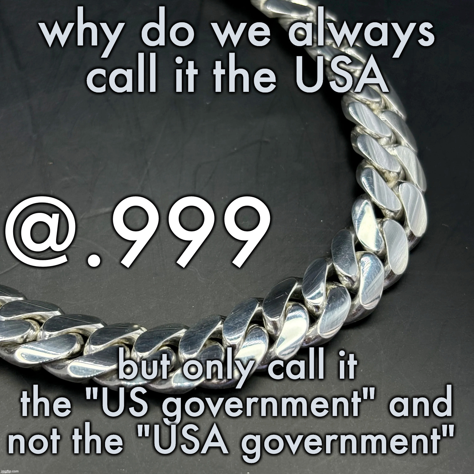 Silver Announcement Template 14.0 Template | why do we always call it the USA; but only call it the "US government" and not the "USA government" | image tagged in silver announcement template 14 0 template | made w/ Imgflip meme maker