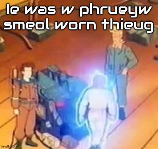 Ayh | Ie was w phrueyw smeol worn thieug | image tagged in very bright | made w/ Imgflip meme maker