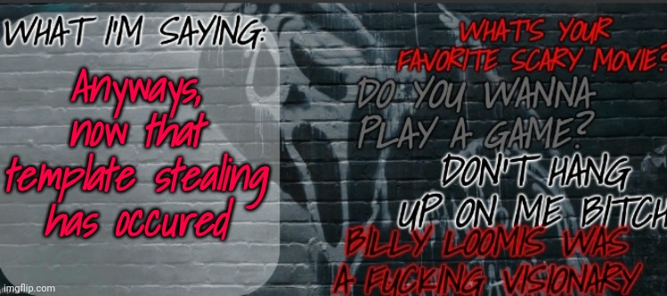 Changewing Ghostface template | Anyways, now that template stealing has occured | image tagged in changewing ghostface template | made w/ Imgflip meme maker