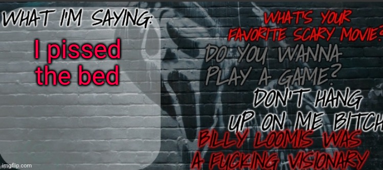 Changewing Ghostface template | I pissed the bed | image tagged in changewing ghostface template | made w/ Imgflip meme maker