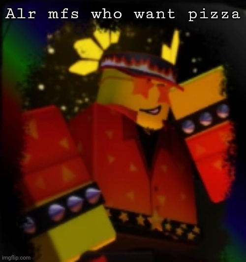 Milestone Elliot | Alr mfs who want pizza | image tagged in milestone elliot | made w/ Imgflip meme maker