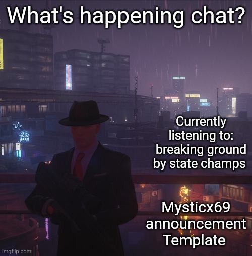 Mysticx69 announcement Template V2 | What's happening chat? Currently listening to: breaking ground by state champs; Mysticx69 announcement Template | image tagged in mysticx69 announcement template v2 | made w/ Imgflip meme maker