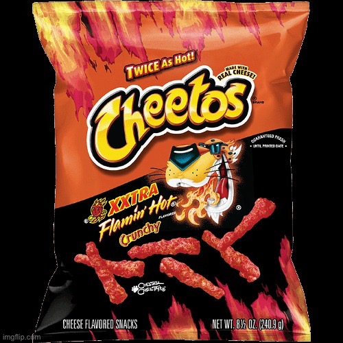 flamin hot cheetos | image tagged in flamin hot cheetos | made w/ Imgflip meme maker
