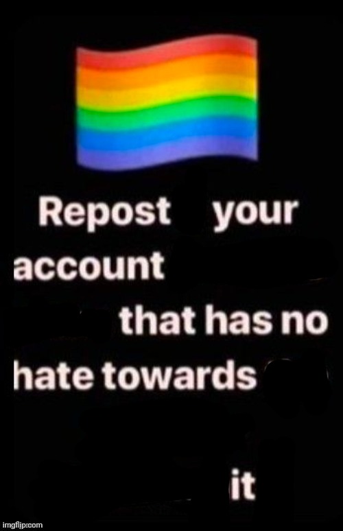 No hate towards "it" | image tagged in repost if your account meets the criteria | made w/ Imgflip meme maker