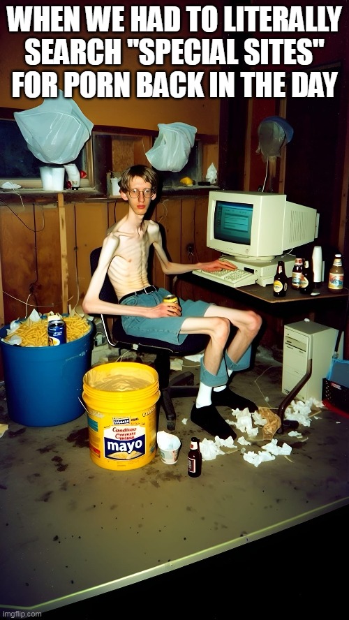 When we had to literally search "special sites" for porn back in the day | WHEN WE HAD TO LITERALLY SEARCH "SPECIAL SITES" FOR PORN BACK IN THE DAY | image tagged in special sites,funny,back in the day,porn,search,dial up | made w/ Imgflip meme maker