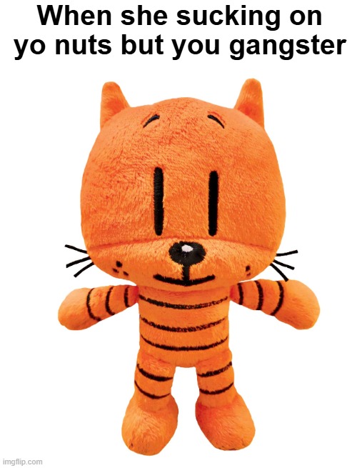 Li'l petey plush | When she sucking on yo nuts but you gangster | image tagged in li'l petey plush | made w/ Imgflip meme maker