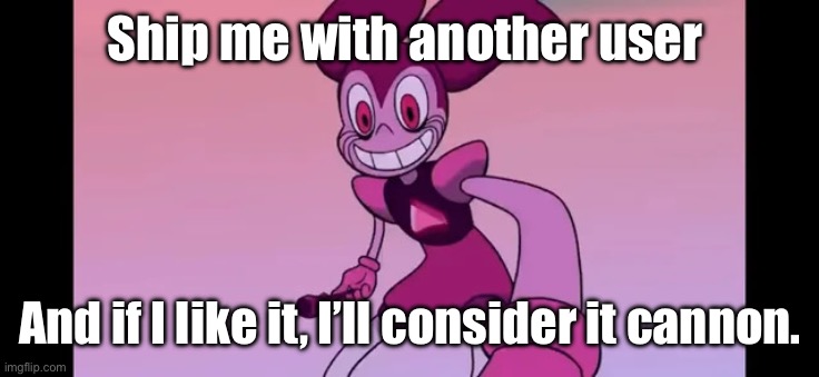 I’m up for the shipping game. | Ship me with another user; And if I like it, I’ll consider it cannon. | image tagged in spinel staring at you | made w/ Imgflip meme maker