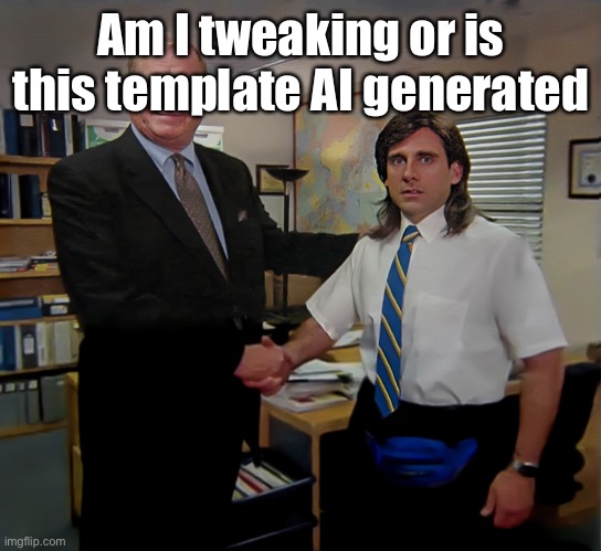 Thanking meme | Am I tweaking or is this template AI generated | image tagged in thanking meme | made w/ Imgflip meme maker