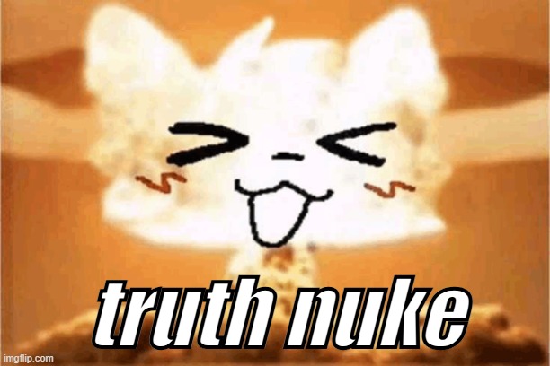 truth nuke | made w/ Imgflip meme maker